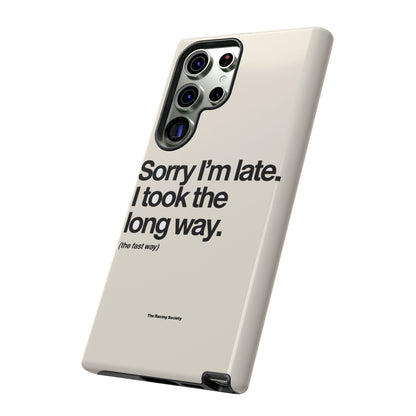 Sorry I'm Late, I Took The Long Way — Samsung Galaxy Tough Case