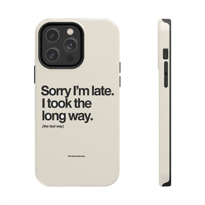 Sorry I'm Late, I Took The Long Way — iPhone Tough Case