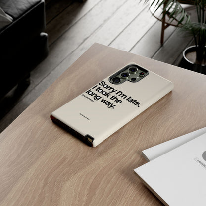 Sorry I'm Late, I Took The Long Way — Samsung Galaxy Tough Case