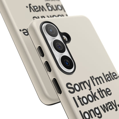 Sorry I'm Late, I Took The Long Way — Samsung Galaxy Tough Case