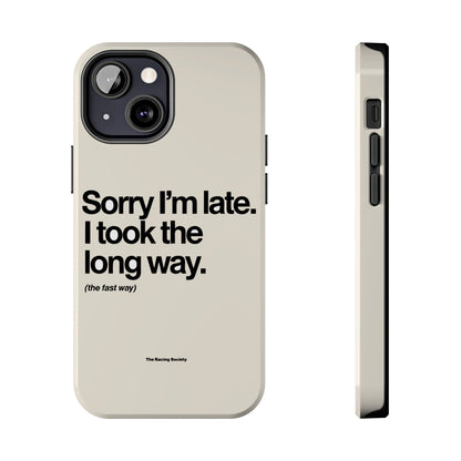 Sorry I'm Late, I Took The Long Way — iPhone Tough Case