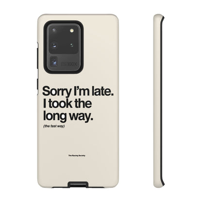 Sorry I'm Late, I Took The Long Way — Samsung Galaxy Tough Case