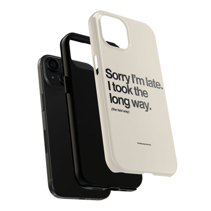 Sorry I'm Late, I Took The Long Way — iPhone Tough Case