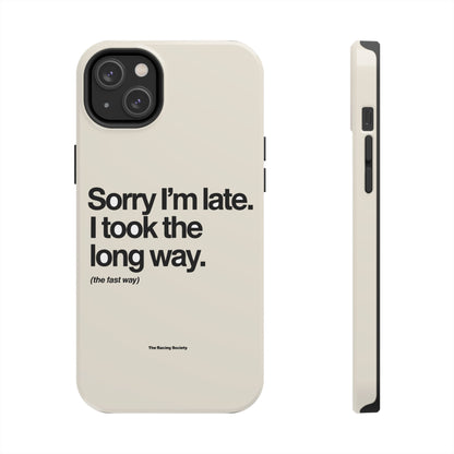 Sorry I'm Late, I Took The Long Way — iPhone Tough Case