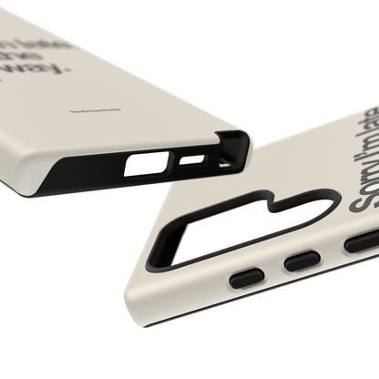 Sorry I'm Late, I Took The Long Way — Samsung Galaxy Tough Case