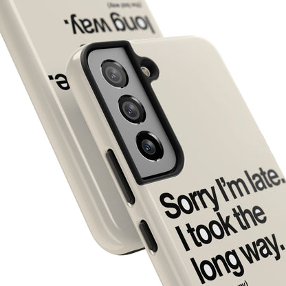 Sorry I'm Late, I Took The Long Way — iPhone Tough Case