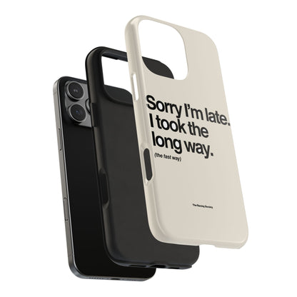 Sorry I'm Late, I Took The Long Way — iPhone Tough Case