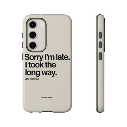 Sorry I'm Late, I Took The Long Way — Samsung Galaxy Tough Case
