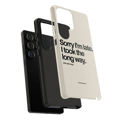 Sorry I'm Late, I Took The Long Way — Samsung Galaxy Tough Case