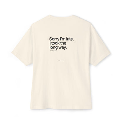 Sorry I'm Late, I Took The Long Way — Oversized Boxy Tee