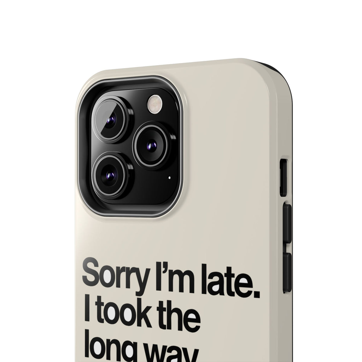 Sorry I'm Late, I Took The Long Way — iPhone Tough Case