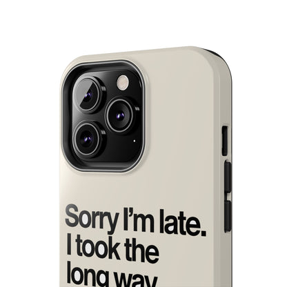 Sorry I'm Late, I Took The Long Way — iPhone Tough Case