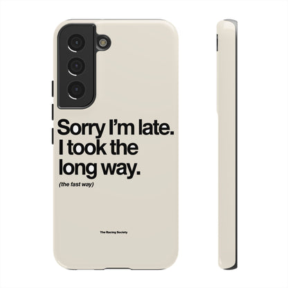 Sorry I'm Late, I Took The Long Way — Samsung Galaxy Tough Case