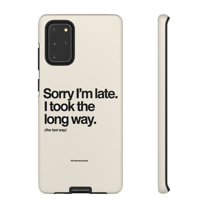 Sorry I'm Late, I Took The Long Way — Samsung Galaxy Tough Case
