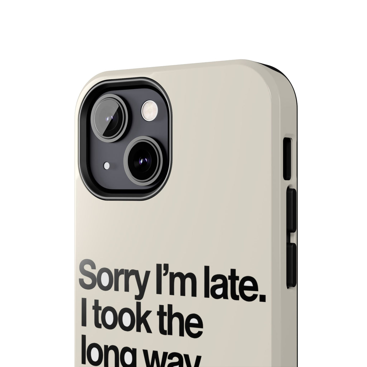 Sorry I'm Late, I Took The Long Way — iPhone Tough Case