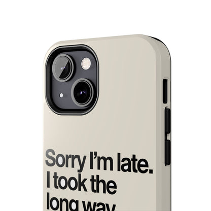 Sorry I'm Late, I Took The Long Way — iPhone Tough Case