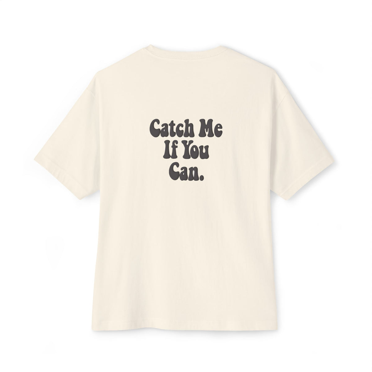 Catch Me If You Can — Oversized Boxy Tee