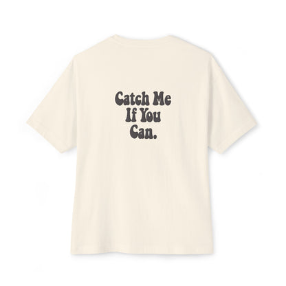 Catch Me If You Can — Oversized Boxy Tee