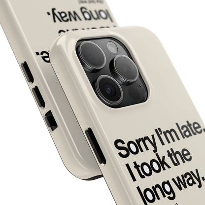 Sorry I'm Late, I Took The Long Way — iPhone Tough Case