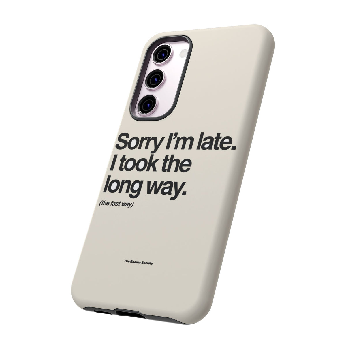 Sorry I'm Late, I Took The Long Way — Samsung Galaxy Tough Case