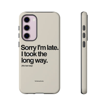 Sorry I'm Late, I Took The Long Way — Samsung Galaxy Tough Case