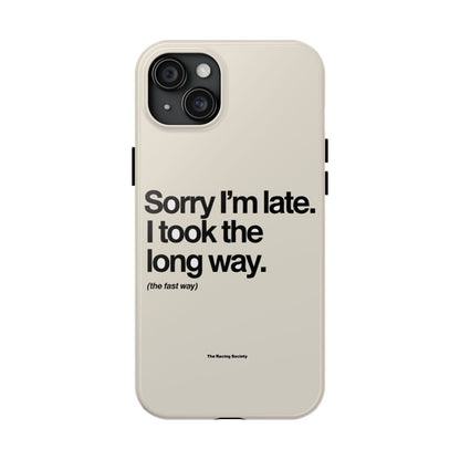 Sorry I'm Late, I Took The Long Way — iPhone Tough Case