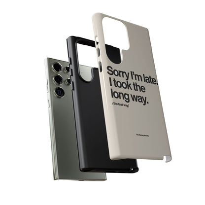 Sorry I'm Late, I Took The Long Way — Samsung Galaxy Tough Case