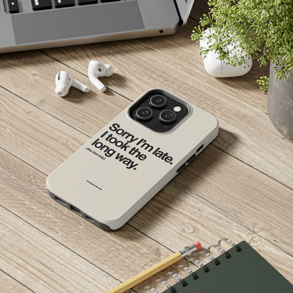Sorry I'm Late, I Took The Long Way — iPhone Tough Case