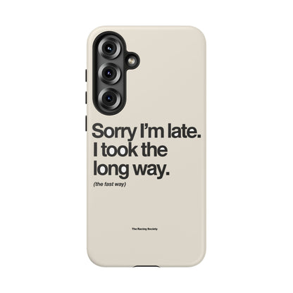 Sorry I'm Late, I Took The Long Way — Samsung Galaxy Tough Case