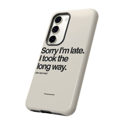 Sorry I'm Late, I Took The Long Way — Samsung Galaxy Tough Case