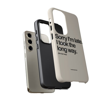 Sorry I'm Late, I Took The Long Way — Samsung Galaxy Tough Case