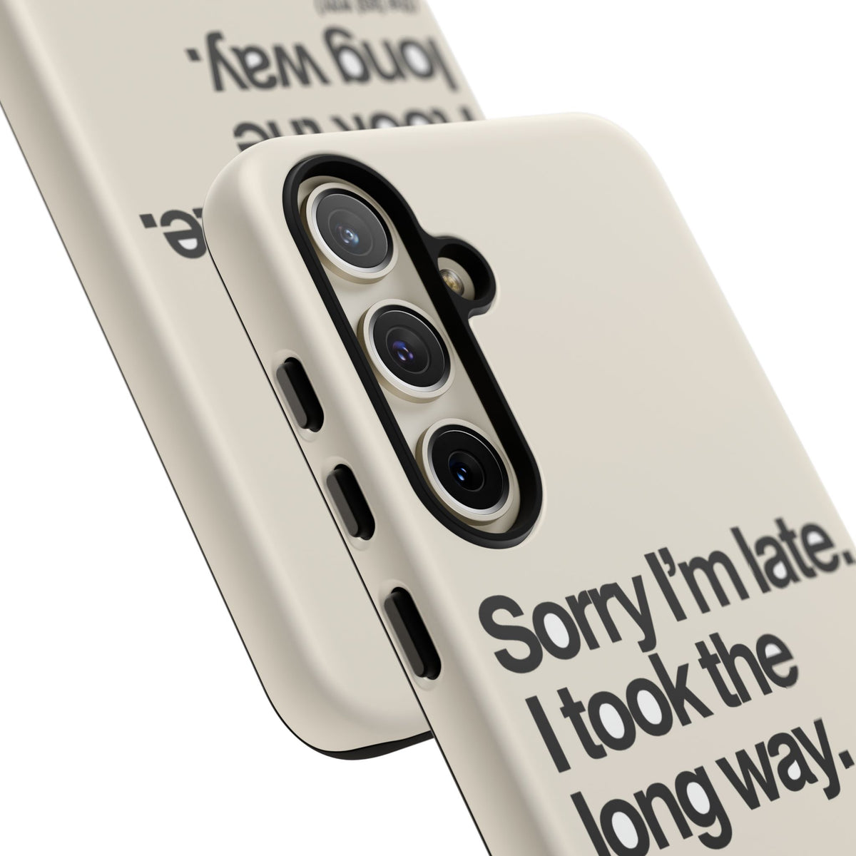 Sorry I'm Late, I Took The Long Way — Samsung Galaxy Tough Case