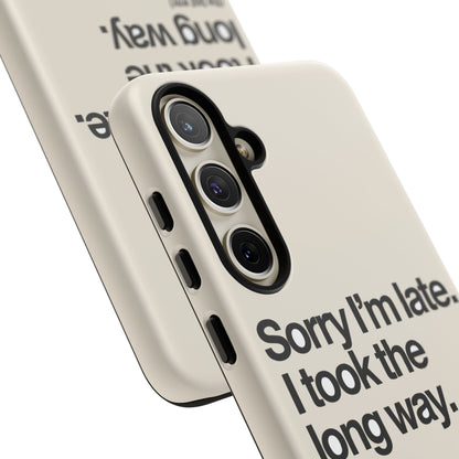 Sorry I'm Late, I Took The Long Way — Samsung Galaxy Tough Case