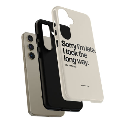 Sorry I'm Late, I Took The Long Way — Samsung Galaxy Tough Case