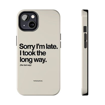 Sorry I'm Late, I Took The Long Way — iPhone Tough Case