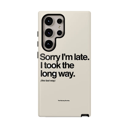 Sorry I'm Late, I Took The Long Way — Samsung Galaxy Tough Case