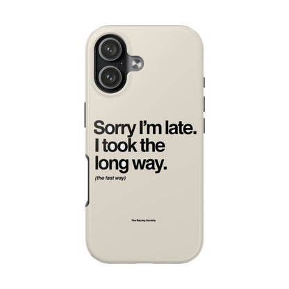 Sorry I'm Late, I Took The Long Way — iPhone Tough Case