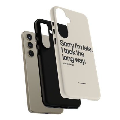 Sorry I'm Late, I Took The Long Way — Samsung Galaxy Tough Case
