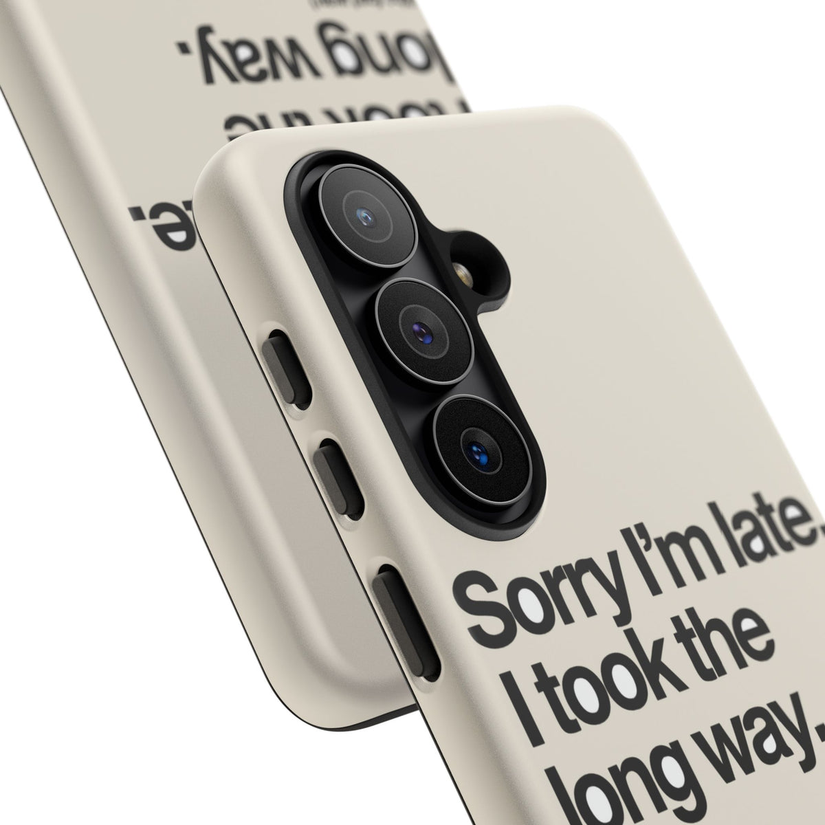 Sorry I'm Late, I Took The Long Way — Samsung Galaxy Tough Case