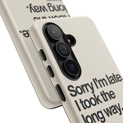 Sorry I'm Late, I Took The Long Way — Samsung Galaxy Tough Case