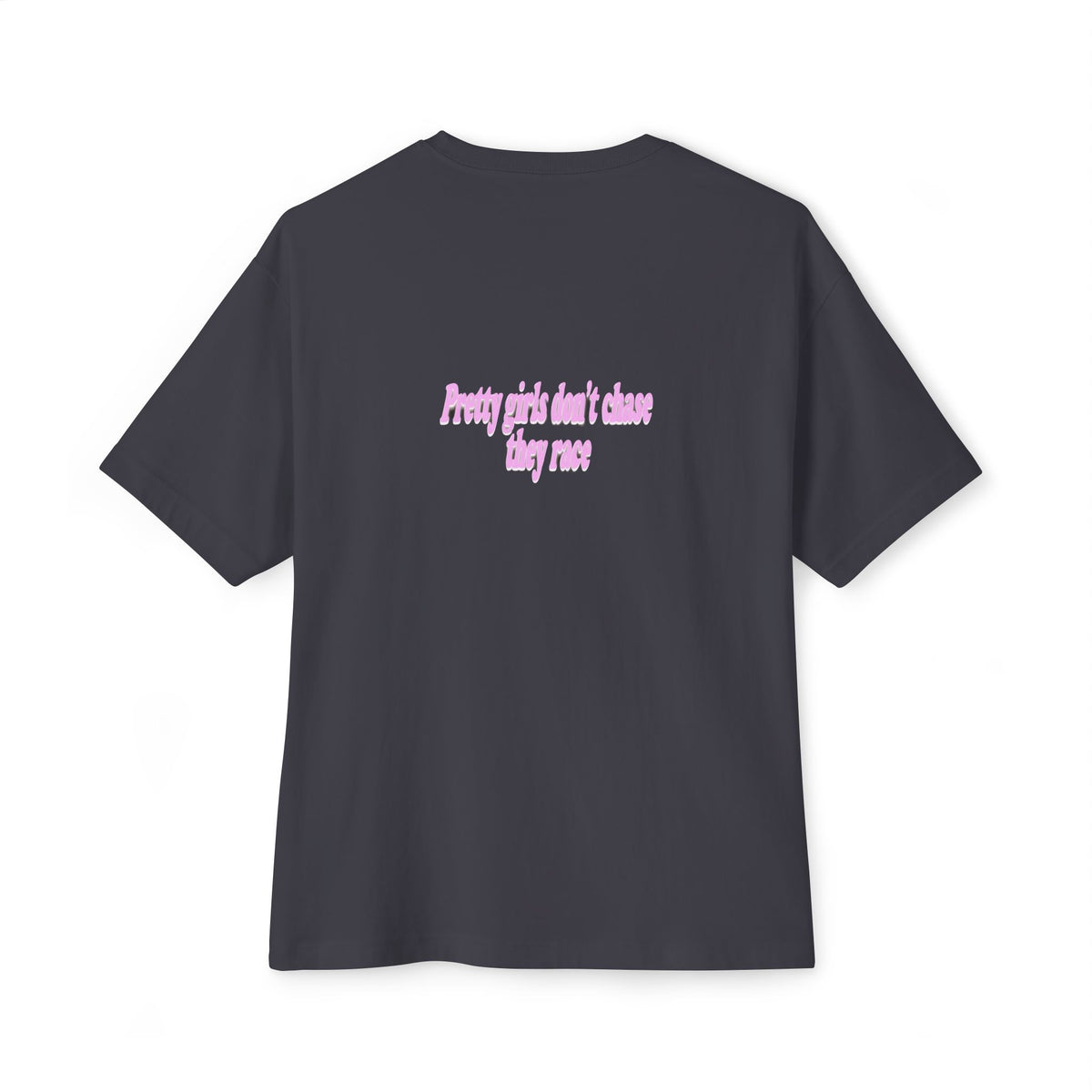Pretty Girls Don't Chase They Race — Oversized Boxy Tee