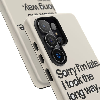 Sorry I'm Late, I Took The Long Way — Samsung Galaxy Tough Case