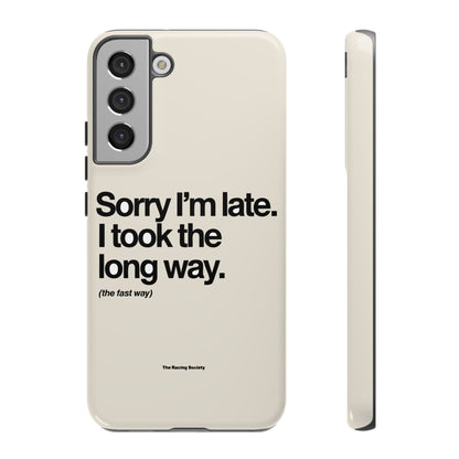 Sorry I'm Late, I Took The Long Way — Samsung Galaxy Tough Case