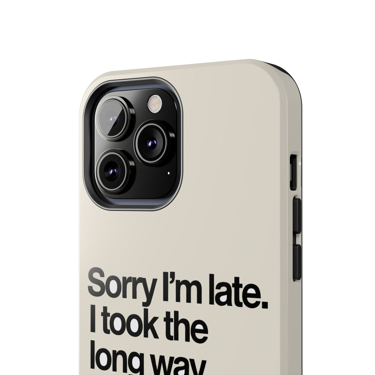 Sorry I'm Late, I Took The Long Way — iPhone Tough Case