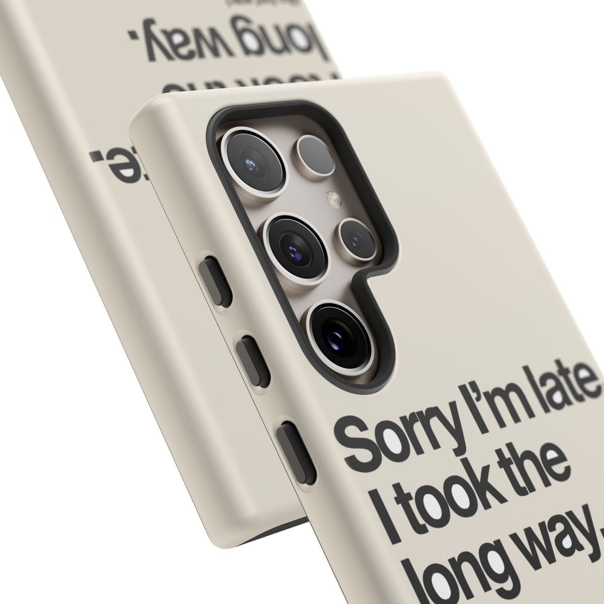 Sorry I'm Late, I Took The Long Way — Samsung Galaxy Tough Case