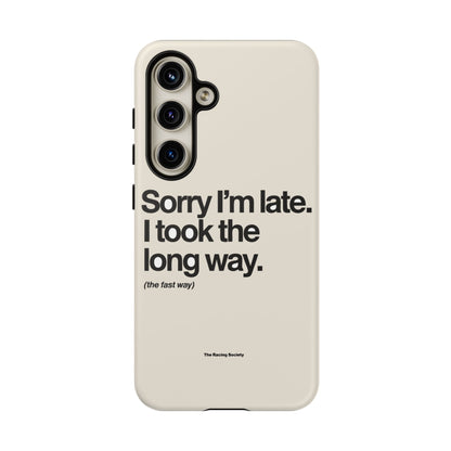 Sorry I'm Late, I Took The Long Way — Samsung Galaxy Tough Case