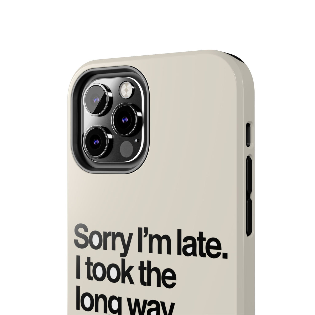 Sorry I'm Late, I Took The Long Way — iPhone Tough Case