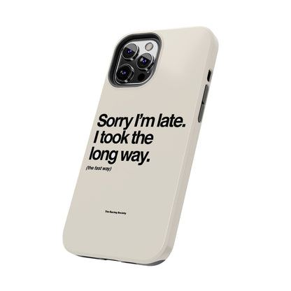 Sorry I'm Late, I Took The Long Way — iPhone Tough Case