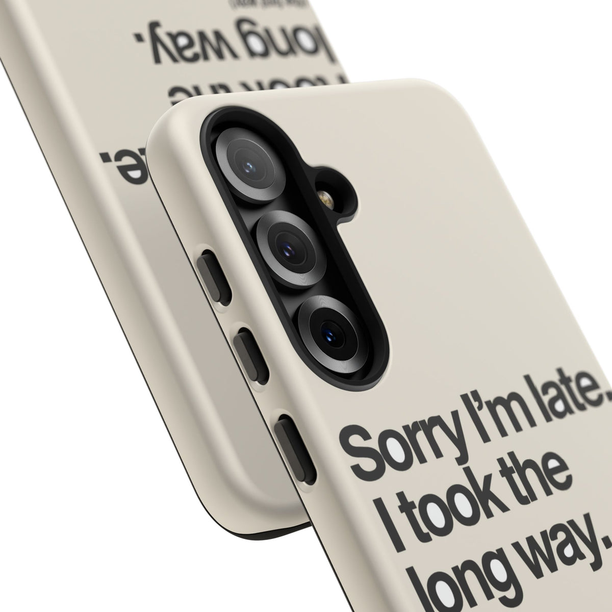 Sorry I'm Late, I Took The Long Way — Samsung Galaxy Tough Case