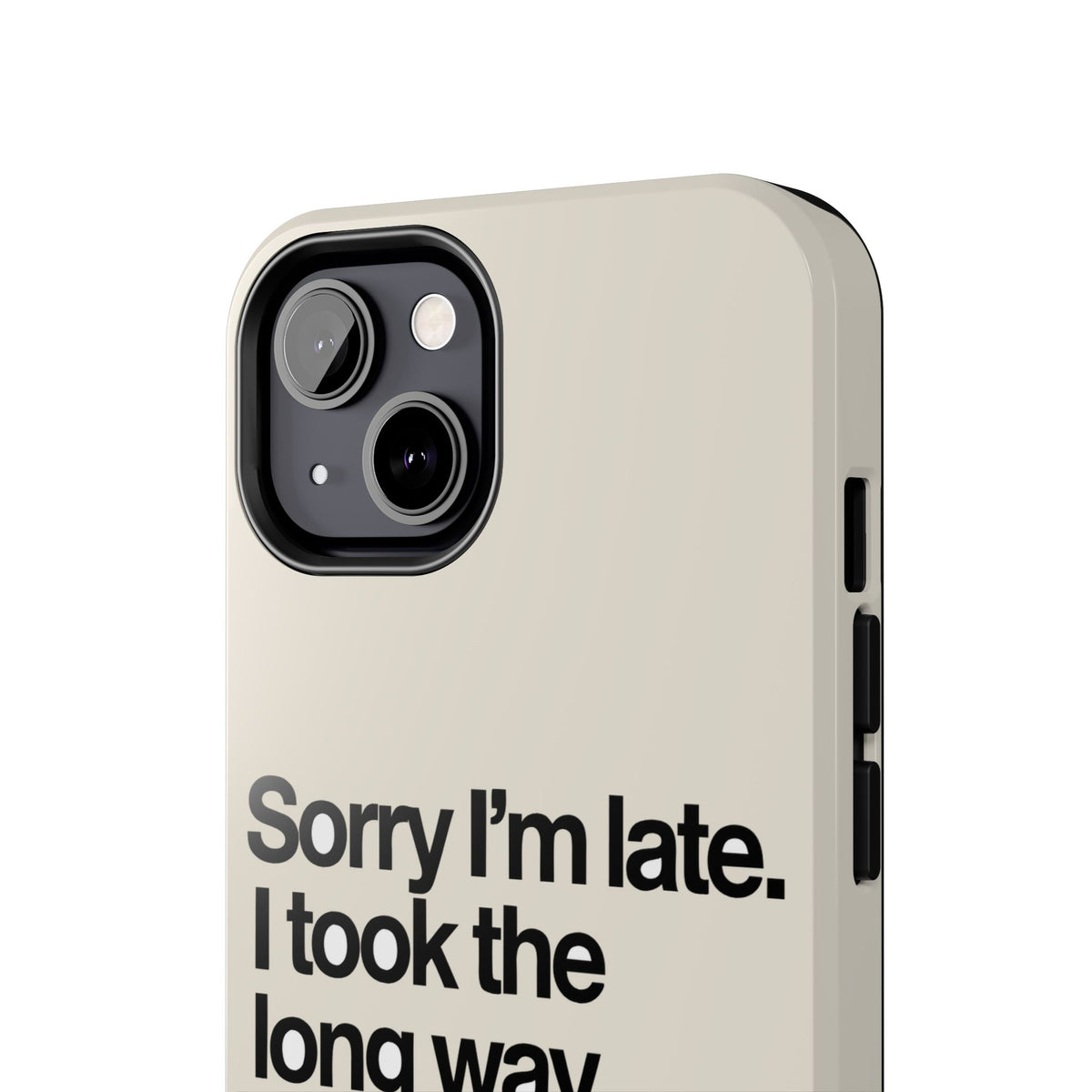 Sorry I'm Late, I Took The Long Way — iPhone Tough Case